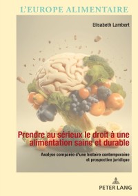 Cover Prendre au serieux le droit a une alimentation saine et durable : Analyse comparee d'une histoire contemporaine et prospective juridique