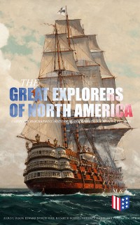 Cover The Great Explorers of North America: Complete Biographies, Historical Documents, Journals & Letters