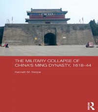 Cover The Military Collapse of China''s Ming Dynasty, 1618-44