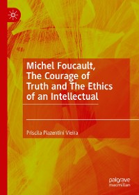 Cover Michel Foucault, The Courage of Truth and The Ethics of an Intellectual