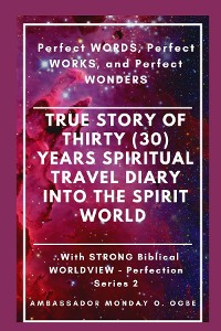 Cover True Story of Thirty (30) Years SPIRITUAL TRAVEL Diary into the Spirit World