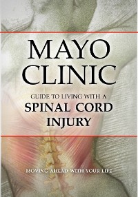 Cover Mayo Clinic Guide to Living with a Spinal Cord Injury