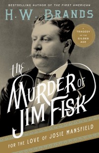 Cover Murder of Jim Fisk for the Love of Josie Mansfield
