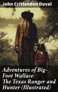 Cover Adventures of Big-Foot Wallace: The Texas Ranger and Hunter (Illustrated)