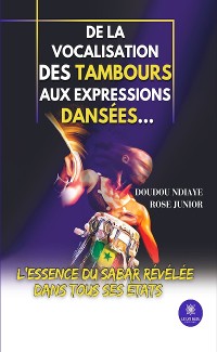 Cover De la vocalisation des tambours aux expressions dansées…