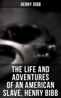 Cover The Life and Adventures of an American Slave, Henry Bibb