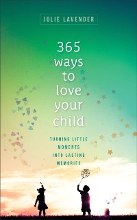 Cover 365 Ways to Love Your Child