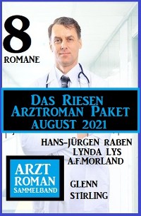 Cover Das Riesen Arztroman Paket August 2021: Arztromane Sammelband 8 Romane