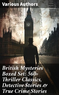 Cover British Mysteries Boxed Set: 560+ Thriller Classics, Detective Stories & True Crime Stories