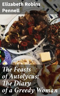 Cover The Feasts of Autolycus: The Diary of a Greedy Woman