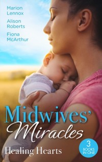 Cover Midwives' Miracles: Healing Hearts: Meant-To-Be Family / Always the Midwife / Healed by the Midwife's Kiss