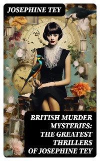 Cover BRITISH MURDER MYSTERIES: The Greatest Thrillers of Josephine Tey