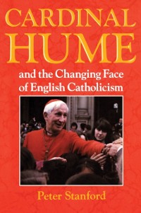 Cover Cardinal Hume and the Changing Face of English Catholicism