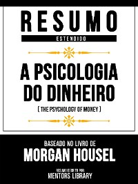 Cover Resumo Estendido - A Psicologia Do Dinheiro (The Psychology Of Money) - Baseado No Livro De Morgan Housel