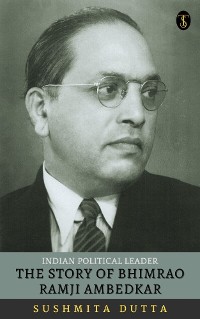 Cover The Story Of Bhimrao Ramji Ambedkar: Indian Political Leader