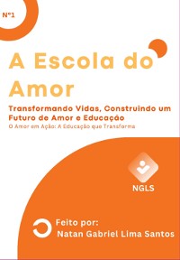 Cover A Escola Do Amor: Transformando Vidas, Construindo Um Futuro De Amor E Educação