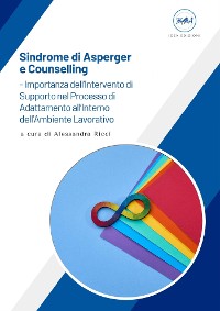 Cover Sindrome di Asperger e Counselling - Importanza dell’Intervento di Supporto nel Processo di Adattamento all’Interno dell’Ambiente Lavorativo