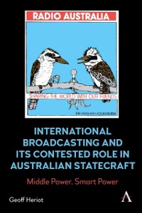 Cover International Broadcasting and Its Contested Role in Australian Statecraft