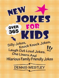 Cover New Jokes For Kids: Over 365 Silly Jokes, Knock Knock Jokes, Laugh Out Loud Jokes, One Liners And Hilarious Family Friendly Jokes