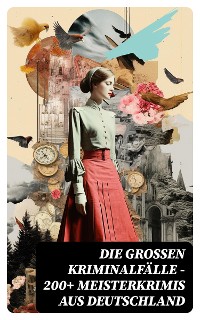 Cover Die großen Kriminalfälle – 200+ Meisterkrimis aus Deutschland