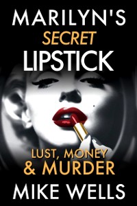 Cover Marilyn's Secret Lipstick: A Lust, Money & Murder Novel