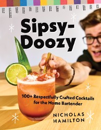 Cover Sipsy-Doozy: 100+ Respectfully Crafted Cocktails for the Home Bartender