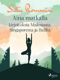 Cover Aina matkalla – kirjoituksia Malesiasta, Singaporesta ja Balilta