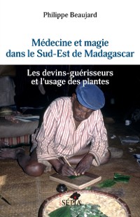 Cover Médecine et magie dans le Sud-Est de Madagascar