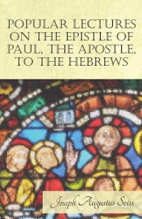 Cover Popular Lectures on the Epistle of Paul, The Apostle, to the Hebrews