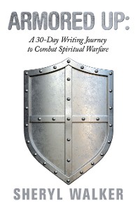 Cover Armored Up:  a 30-Day Writing Journey to Combat Spiritual Warfare