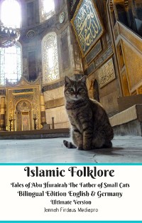 Cover Islamic Folklore Tales of Abu Hurairah The Father of Small Cats Bilingual Edition English and Germany Ultimate Version