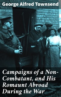 Cover Campaigns of a Non-Combatant, and His Romaunt Abroad During the War