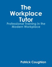 Cover The Workplace Tutor:Professional Training In the Modern Workplace