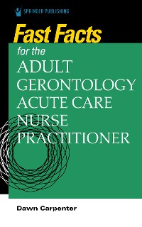 Cover Fast Facts for the Adult-Gerontology Acute Care Nurse Practitioner