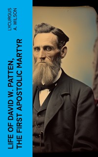 Cover Life of David W. Patten, the First Apostolic Martyr