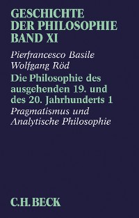 Cover Geschichte der Philosophie  Bd. 11: Die Philosophie des ausgehenden 19. und des 20. Jahrhunderts 1: Pragmatismus und Analytische Philosophie