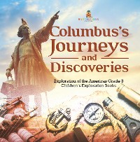 Cover Columbus's Journeys and Discoveries | Exploration of the Americas Grade 3 | Children's Exploration Books