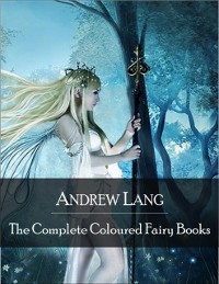 Cover Complete Coloured Fairy Books: Blue, Red, Green, Yellow, Pink, Grey, Violet, Crimson, Brown, Orange, Olive, Lilac, Rose Fairy Book - Hundreds of Beautifull Fairy Tales - Little Red Riding Hood, Snowhite, Beauty and the Beast and Many Many More