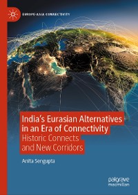 Cover India’s Eurasian Alternatives in an Era of Connectivity