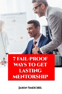 Cover 7 Fail-proof Ways To Get Lasting Mentorship