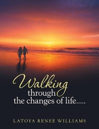 Cover Walking Through the Changes of Life.....