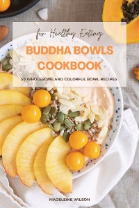 Cover Buddha Bowls Cookbook: 50 Wholesome and Colorful Bowl Recipes for Healthy Eating