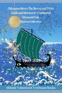 Cover Odysseus Meets The Sirens and Other Gods and Monsters: Traditional Mermaid Folk Stories Collection