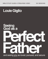 Cover Seeing God as a Perfect Father Bible Study Guide plus Streaming Video