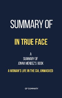 Cover Summary of In True Face by Jonna Mendez: A Woman's Life in the CIA, Unmasked