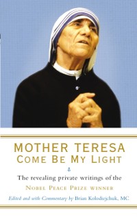 Cover Mother Teresa: Come Be My Light