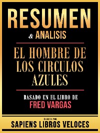 Cover Resumen & Analisis - El Hombre De Los Circulos Azules - Basado En El Libro De Fred Vargas