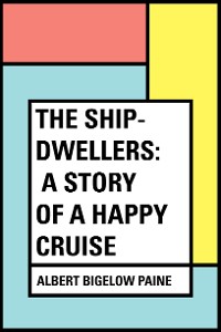 Cover The Ship-Dwellers: A Story of a Happy Cruise