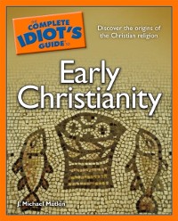 Cover Complete Idiot's Guide to Early Christianity