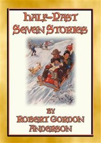 Cover HALF-PAST SEVEN STORIES - 17 illustrated stories from yesteryear